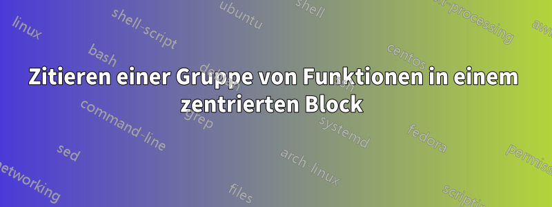 Zitieren einer Gruppe von Funktionen in einem zentrierten Block 