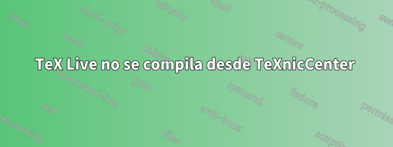 TeX Live no se compila desde TeXnicCenter