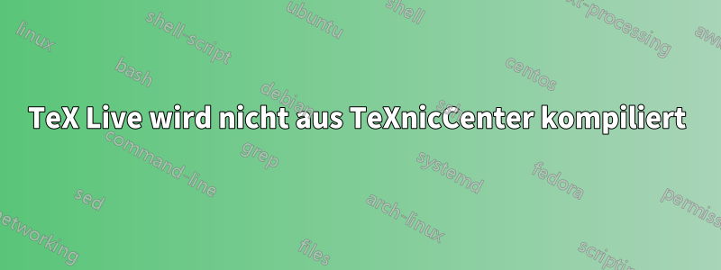 TeX Live wird nicht aus TeXnicCenter kompiliert