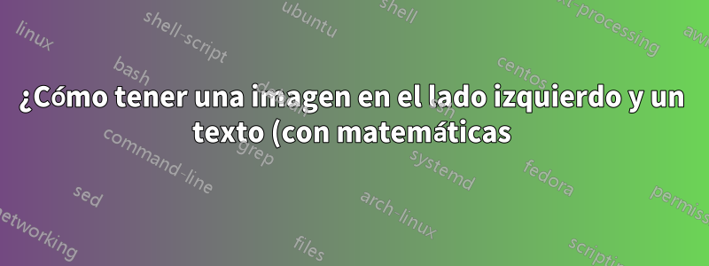 ¿Cómo tener una imagen en el lado izquierdo y un texto (con matemáticas) en el lado derecho que estén alineados horizontalmente en el proyector?