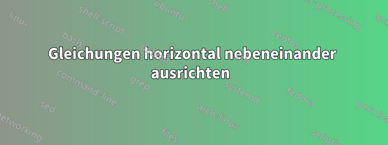 Gleichungen horizontal nebeneinander ausrichten 