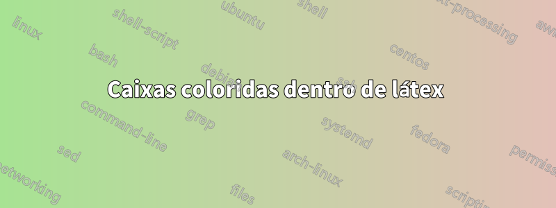 Caixas coloridas dentro de látex