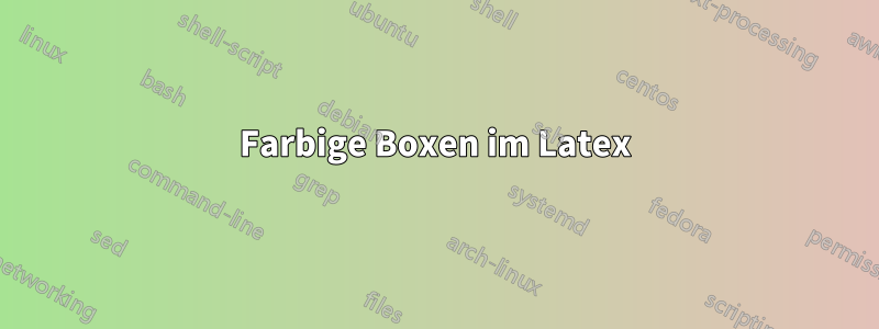 Farbige Boxen im Latex