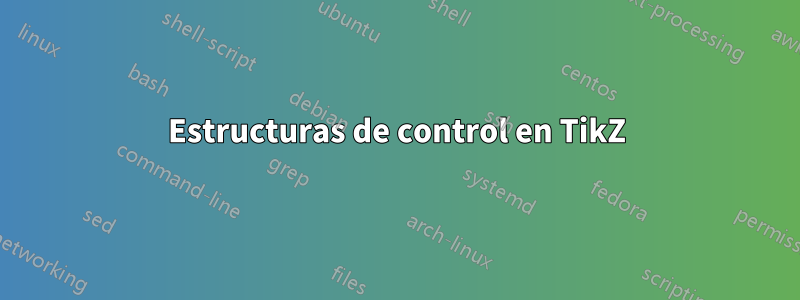 Estructuras de control en TikZ