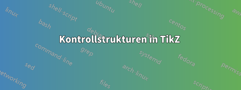 Kontrollstrukturen in TikZ