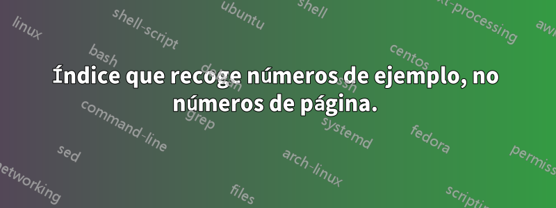 Índice que recoge números de ejemplo, no números de página.