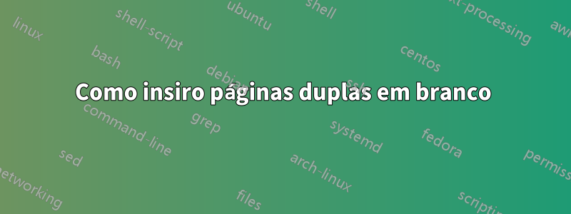 Como insiro páginas duplas em branco