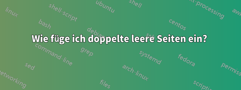 Wie füge ich doppelte leere Seiten ein?