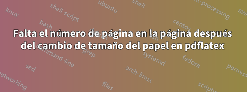 Falta el número de página en la página después del cambio de tamaño del papel en pdflatex