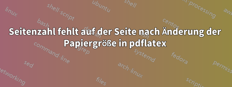 Seitenzahl fehlt auf der Seite nach Änderung der Papiergröße in pdflatex