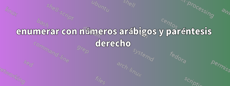 enumerar con números arábigos y paréntesis derecho 