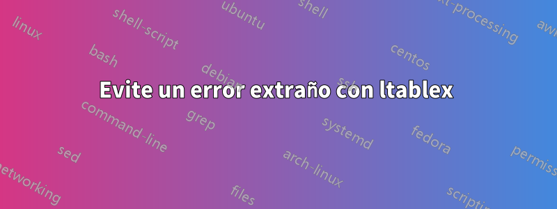 Evite un error extraño con ltablex