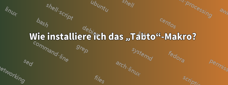 Wie installiere ich das „Tabto“-Makro?