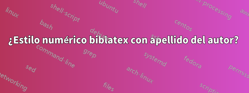 ¿Estilo numérico biblatex con apellido del autor?