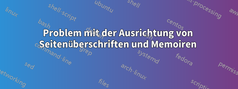 Problem mit der Ausrichtung von Seitenüberschriften und Memoiren