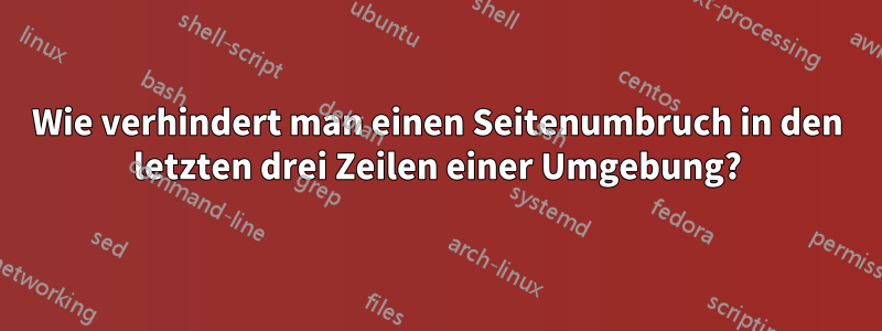 Wie verhindert man einen Seitenumbruch in den letzten drei Zeilen einer Umgebung?