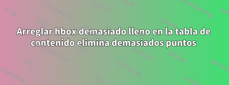 Arreglar hbox demasiado lleno en la tabla de contenido elimina demasiados puntos