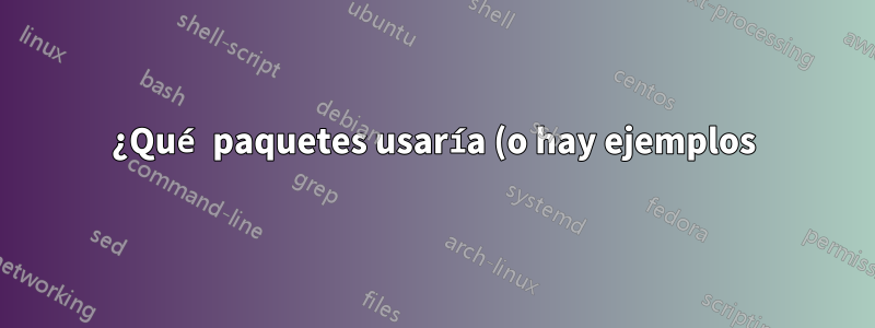 ¿Qué paquetes usaría (o hay ejemplos) de redes de sistemas de composición tipográfica en LaTeX?