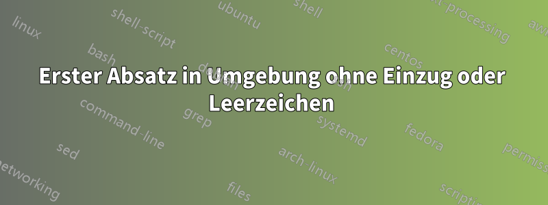 Erster Absatz in Umgebung ohne Einzug oder Leerzeichen