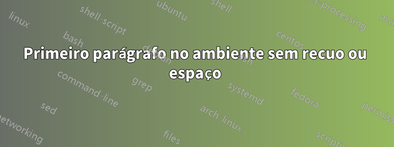 Primeiro parágrafo no ambiente sem recuo ou espaço