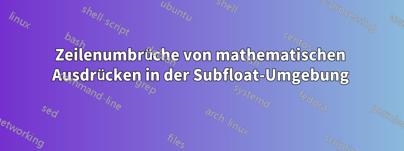 Zeilenumbrüche von mathematischen Ausdrücken in der Subfloat-Umgebung