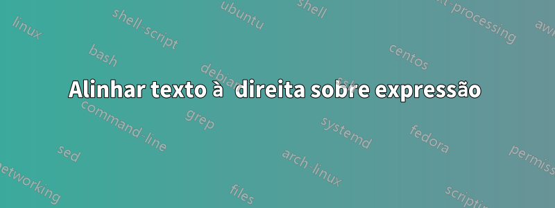 Alinhar texto à direita sobre expressão