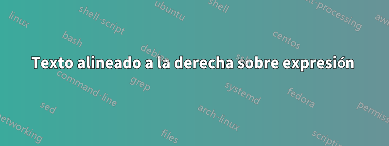 Texto alineado a la derecha sobre expresión