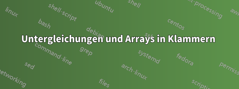 Untergleichungen und Arrays in Klammern