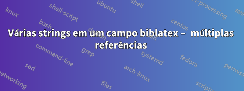 Várias strings em um campo biblatex – múltiplas referências