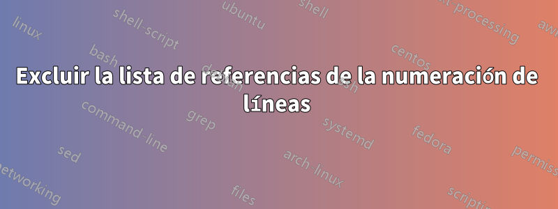 Excluir la lista de referencias de la numeración de líneas