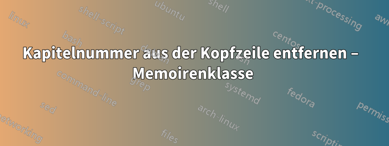 Kapitelnummer aus der Kopfzeile entfernen – Memoirenklasse