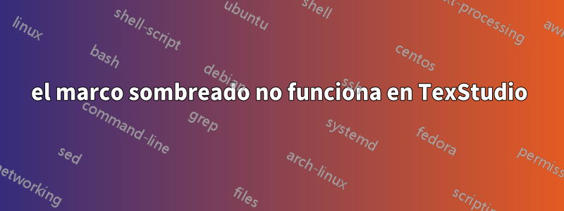 el marco sombreado no funciona en TexStudio