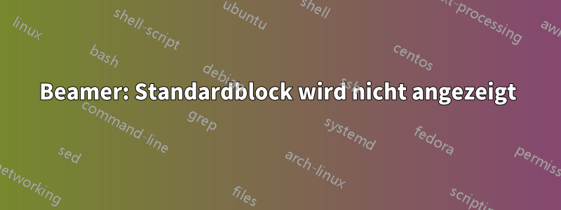 Beamer: Standardblock wird nicht angezeigt