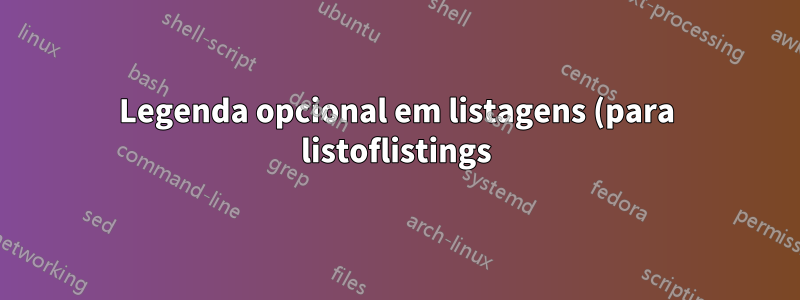 Legenda opcional em listagens (para listoflistings)