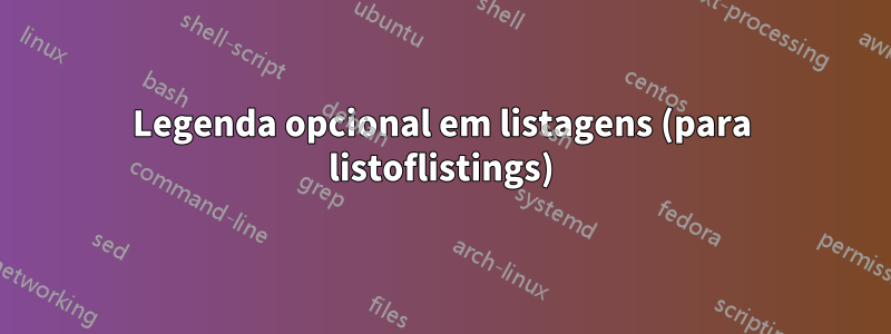 Legenda opcional em listagens (para listoflistings)