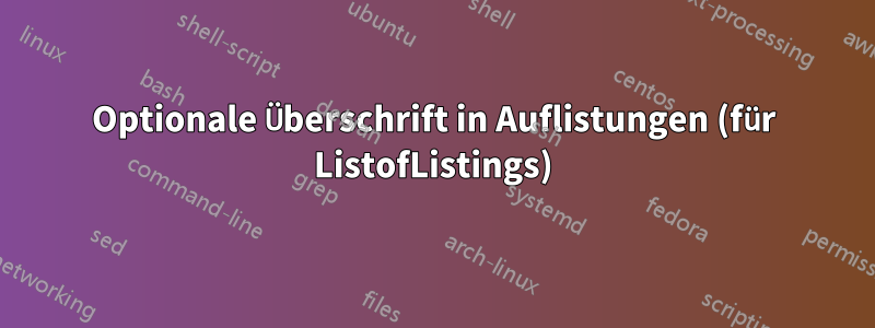 Optionale Überschrift in Auflistungen (für ListofListings)