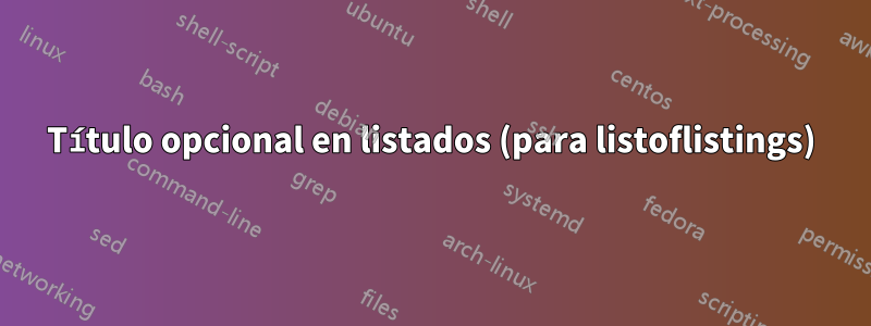 Título opcional en listados (para listoflistings)