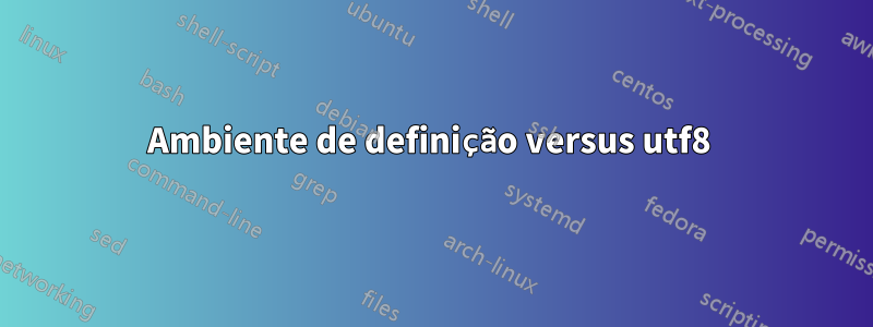 Ambiente de definição versus utf8 