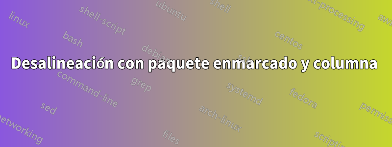 Desalineación con paquete enmarcado y columna