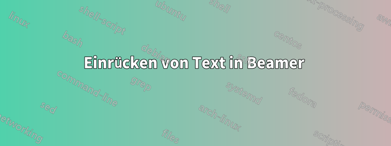 Einrücken von Text in Beamer