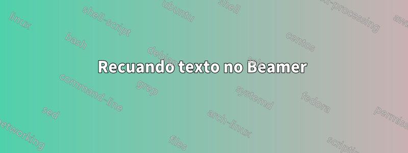 Recuando texto no Beamer