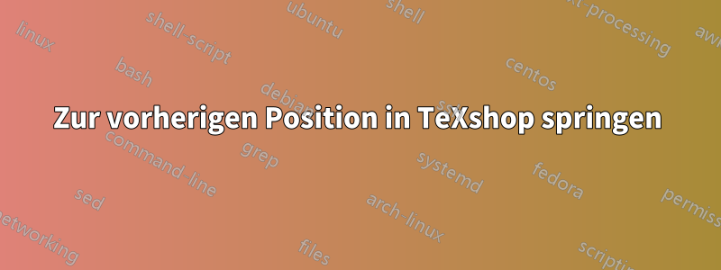 Zur vorherigen Position in TeXshop springen