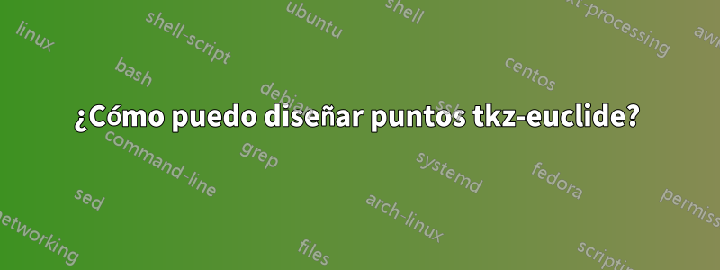 ¿Cómo puedo diseñar puntos tkz-euclide?