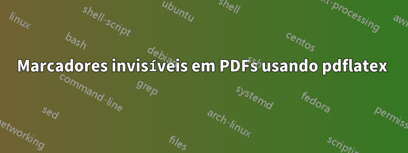 Marcadores invisíveis em PDFs usando pdflatex