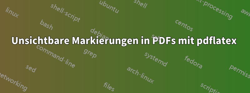 Unsichtbare Markierungen in PDFs mit pdflatex