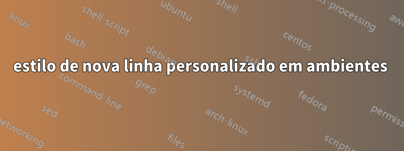 estilo de nova linha personalizado em ambientes