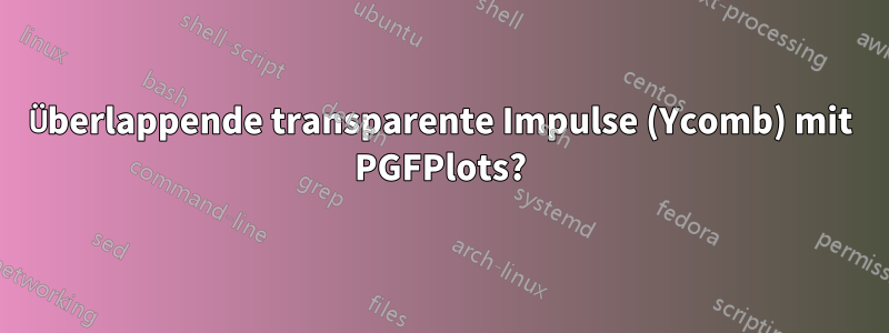 Überlappende transparente Impulse (Ycomb) mit PGFPlots?