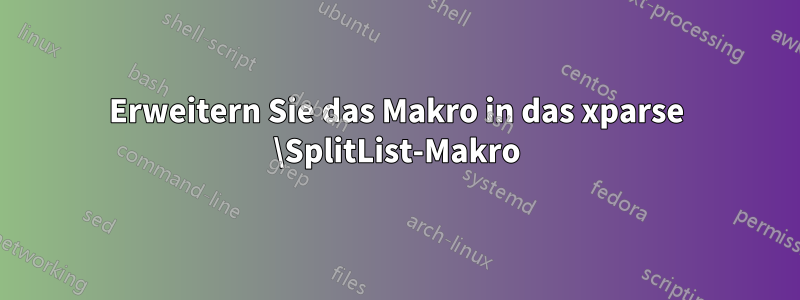 Erweitern Sie das Makro in das xparse \SplitList-Makro