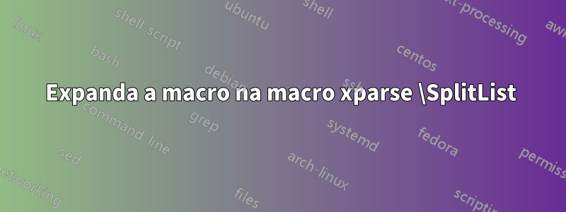 Expanda a macro na macro xparse \SplitList