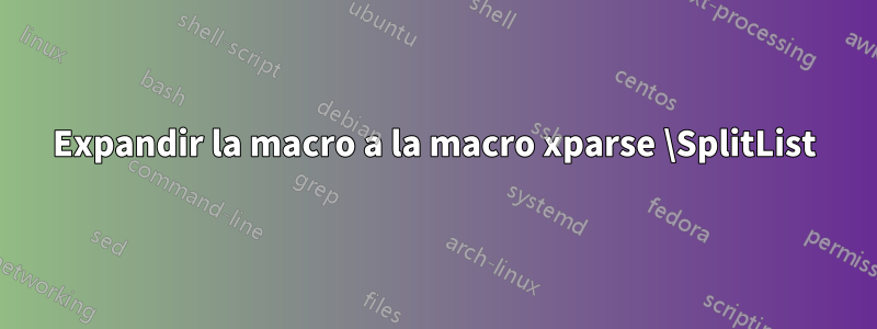 Expandir la macro a la macro xparse \SplitList